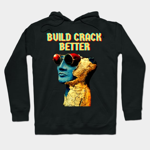 Build Crack Better Hoodie by Sudrajat Art